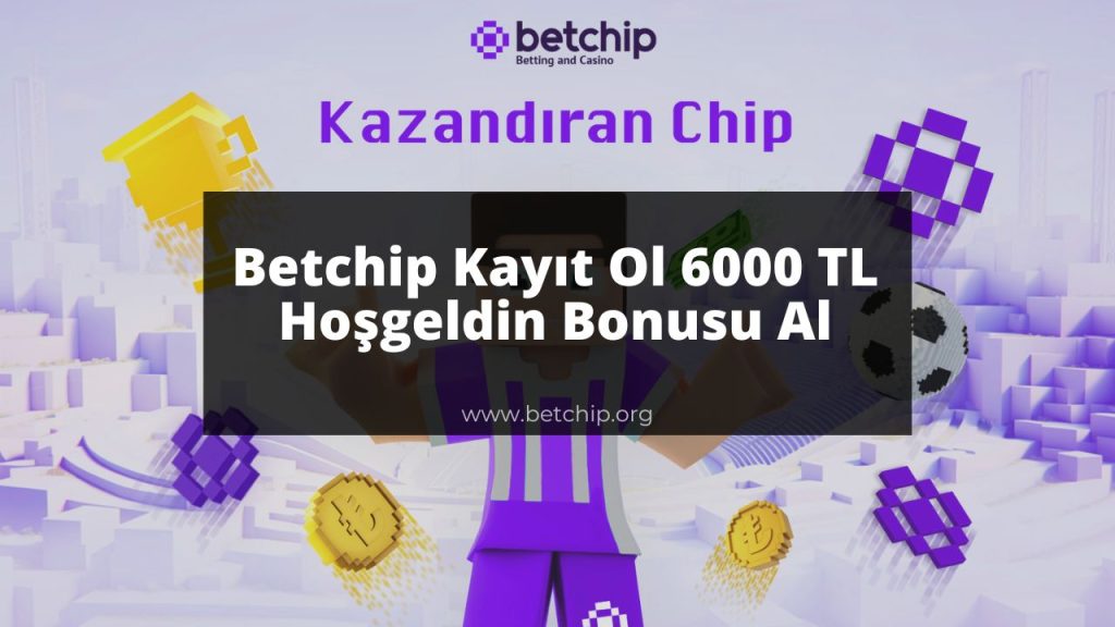 Betchip Kayıt Ol 6000 TL Hoşgeldin Bonusu Al