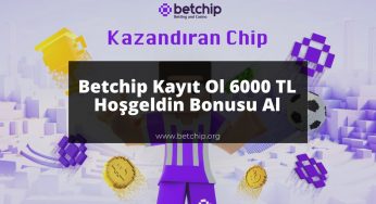 Betchip Kayıt Ol 6000 TL Hoşgeldin Bonusu Al