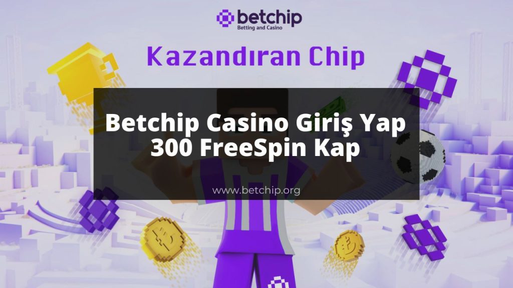 Betchip Casino Giriş Yap 300 FreeSpin Kap