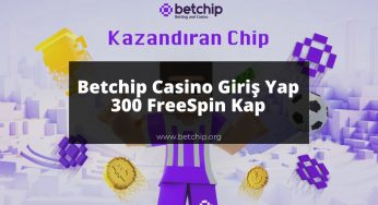 Betchip Casino Giriş Yap 300 FreeSpin Kap